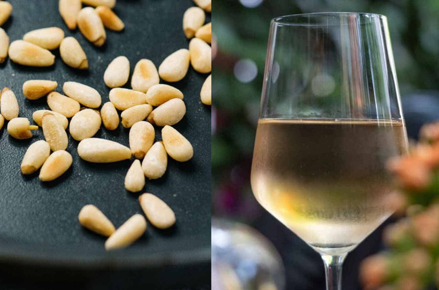 Pine nuts and Pinot Grigio or Sauvignon Blanc